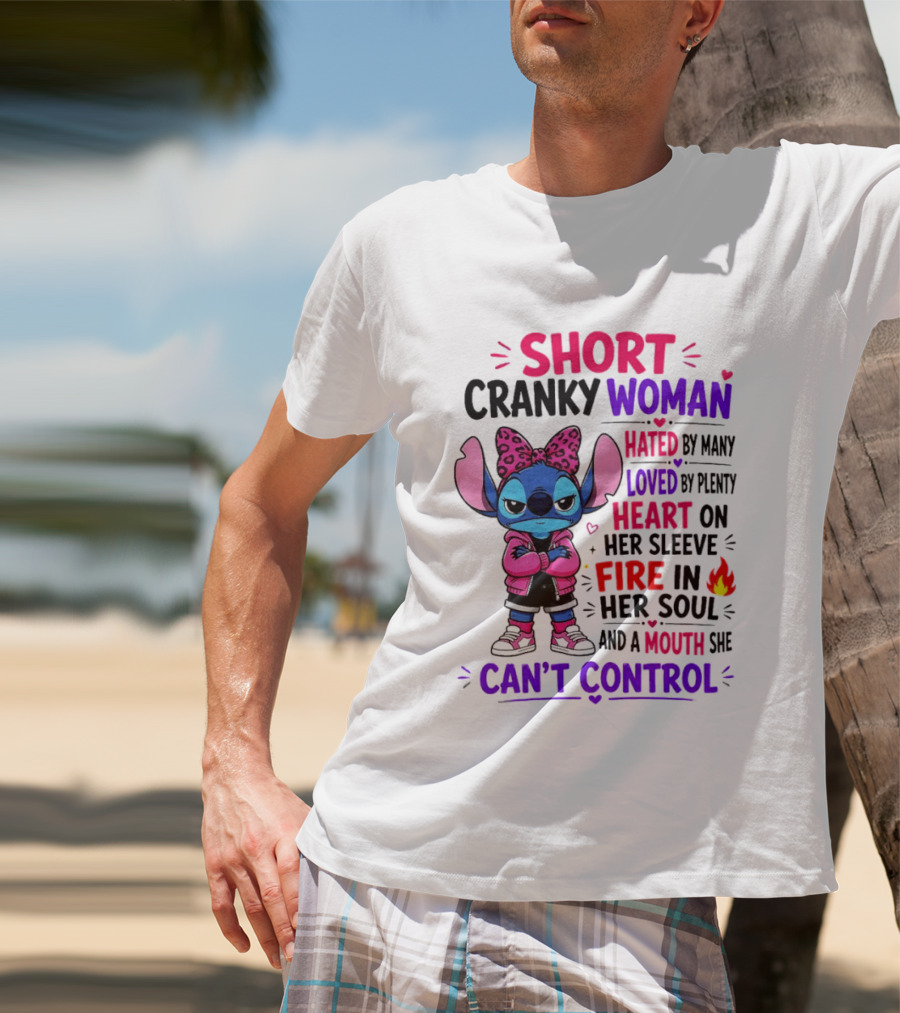 Short Cranky Woman Hated By Many Loved By Plenty Heart On Her Sleeve Fire In Her Soul Mouth She Can't Control T-Shirt