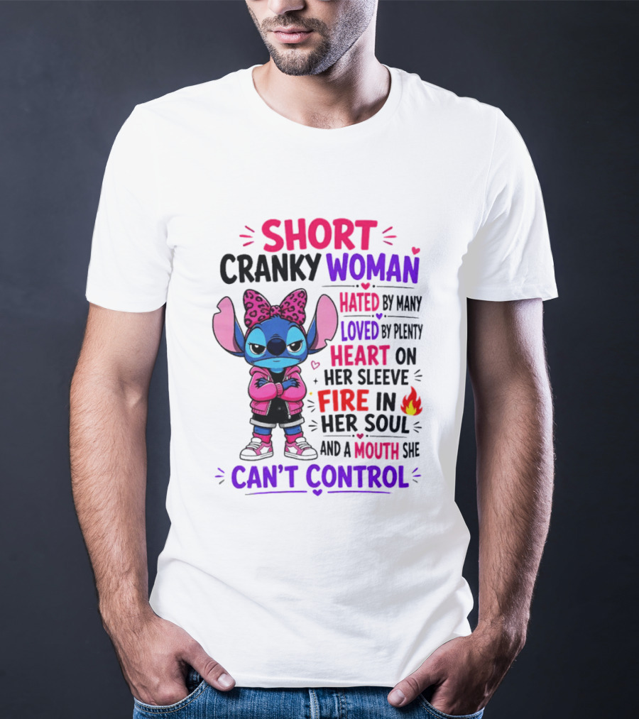 Short Cranky Woman Hated By Many Loved By Plenty Heart On Her Sleeve Fire In Her Soul Mouth She Can't Control T-Shirt