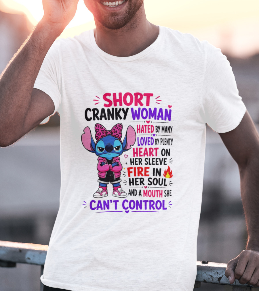 Short Cranky Woman Hated By Many Loved By Plenty Heart On Her Sleeve Fire In Her Soul Mouth She Can't Control T-Shirt