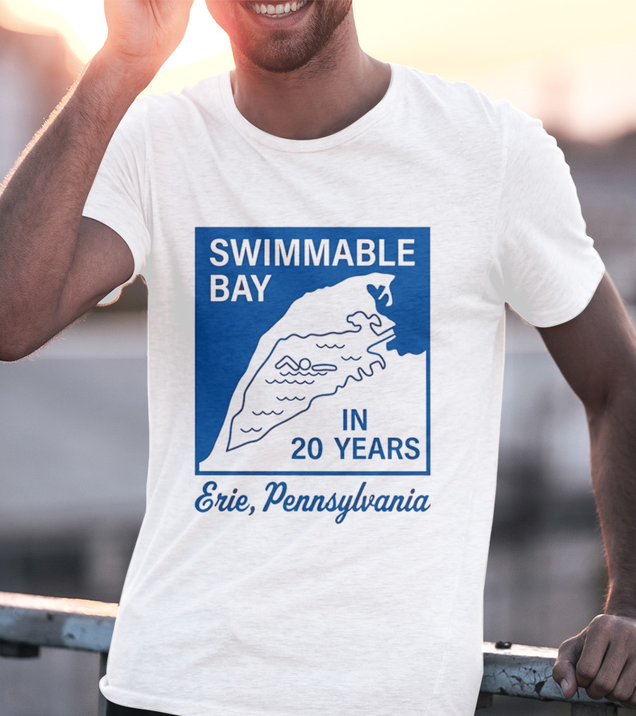 Swimmable Bay Erie Pennsylvania In 20 Years T-Shirt