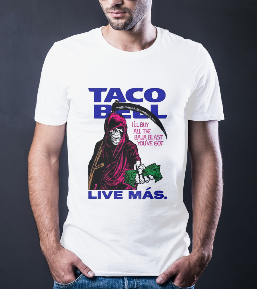 Taco Bell Grim Reaper I'll Buy All The Baja Blast Live Más T-Shirt