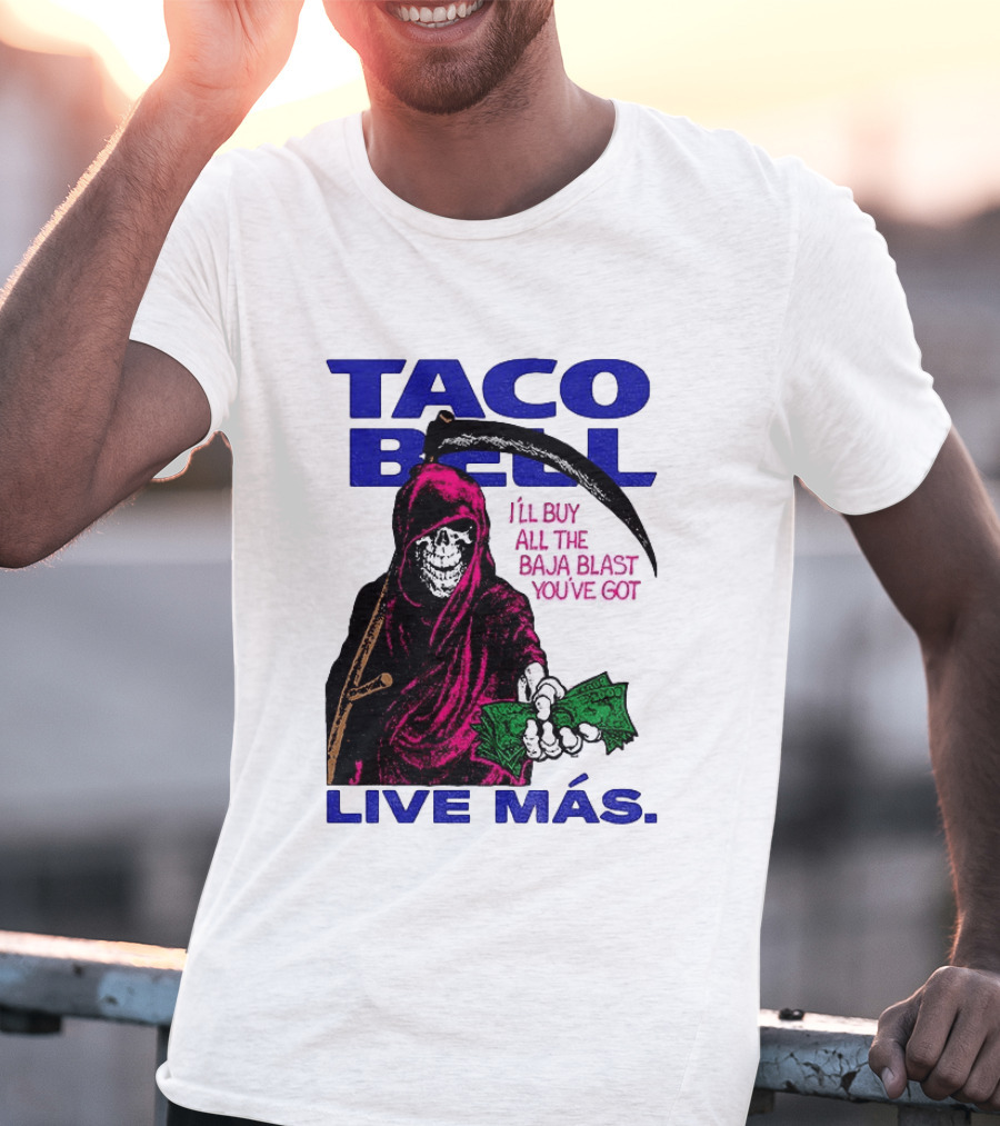Taco Bell Grim Reaper I'll Buy All The Baja Blast Live Más T-Shirt