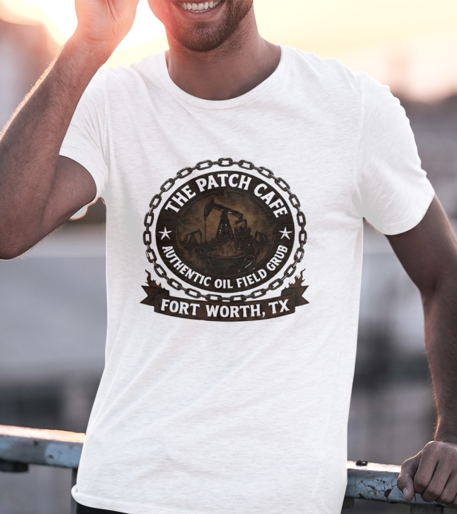 The Patch Cafe Authentic Oil Field Grub Fort Worth TX T-Shirt