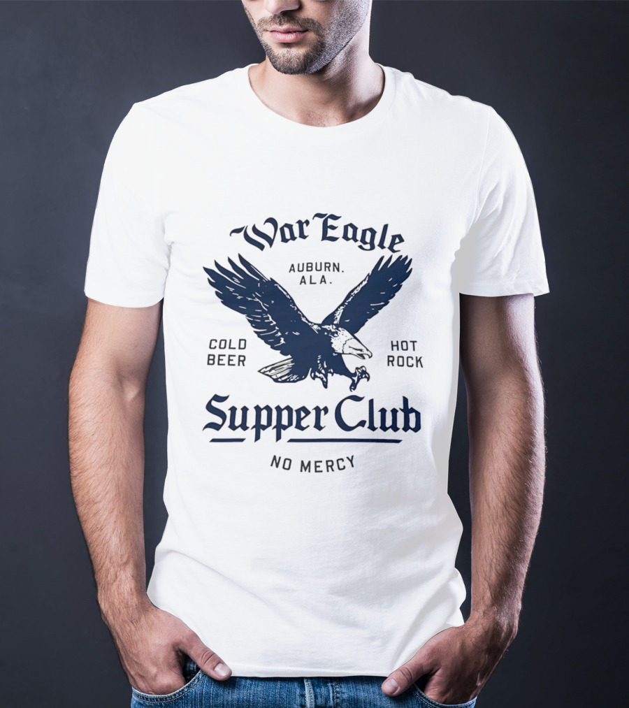 War Eagle Auburn Ala Cold Beer Hot Rock Supper Club No Mercy Eagle T-Shirt