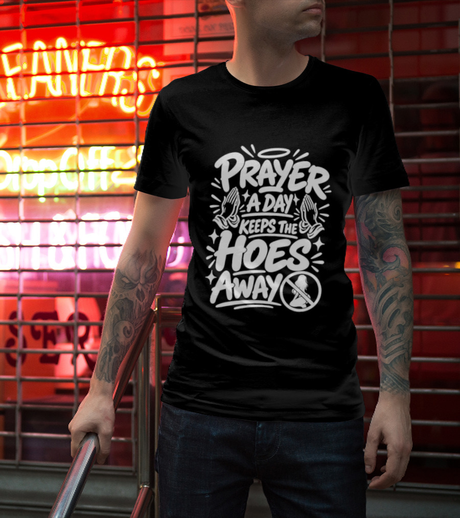 Prayer A Day Keeps The Hoes Away Christian Meme T-Shirt