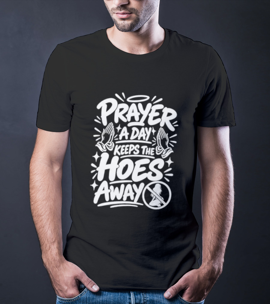 Prayer A Day Keeps The Hoes Away Christian Meme T-Shirt