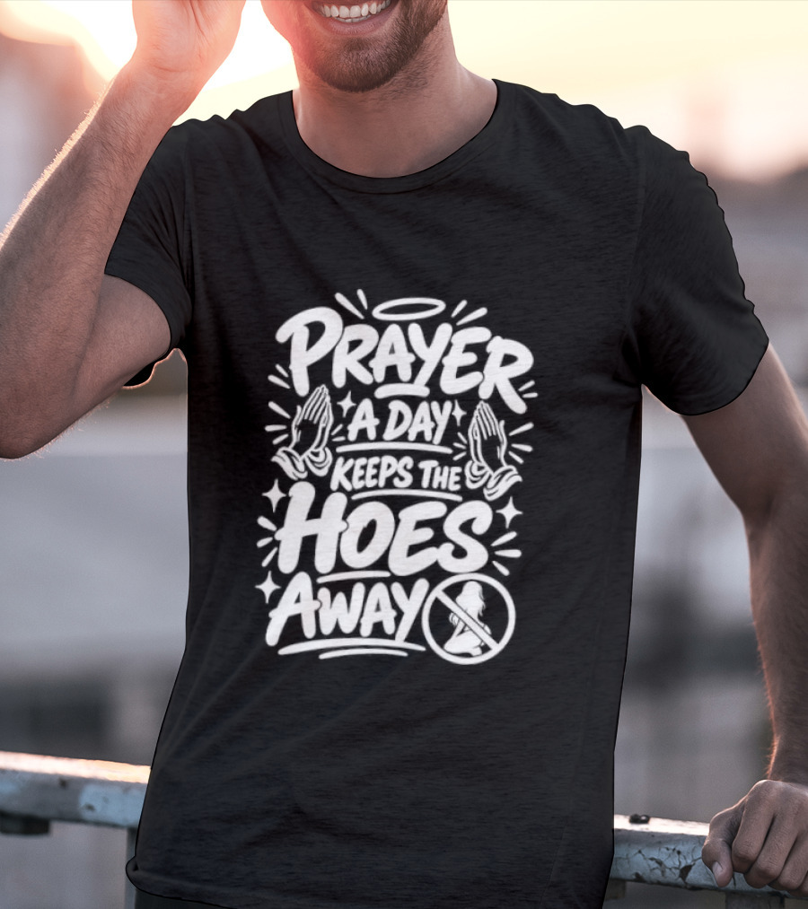 Prayer A Day Keeps The Hoes Away Christian Meme T-Shirt