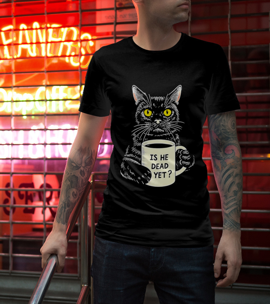 Is He Dead Yet Cat With Yellow Eyes And Coffee Cup T-Shirt
