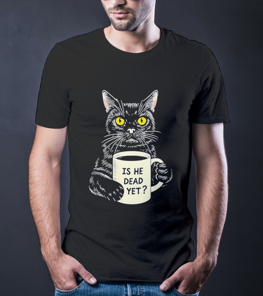 Is He Dead Yet Cat With Yellow Eyes And Coffee Cup T-Shirt