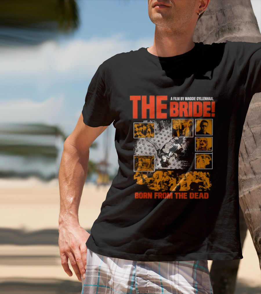 A Film By Maggie Gyllenhaal The Bride Born From The Dead T-Shirt