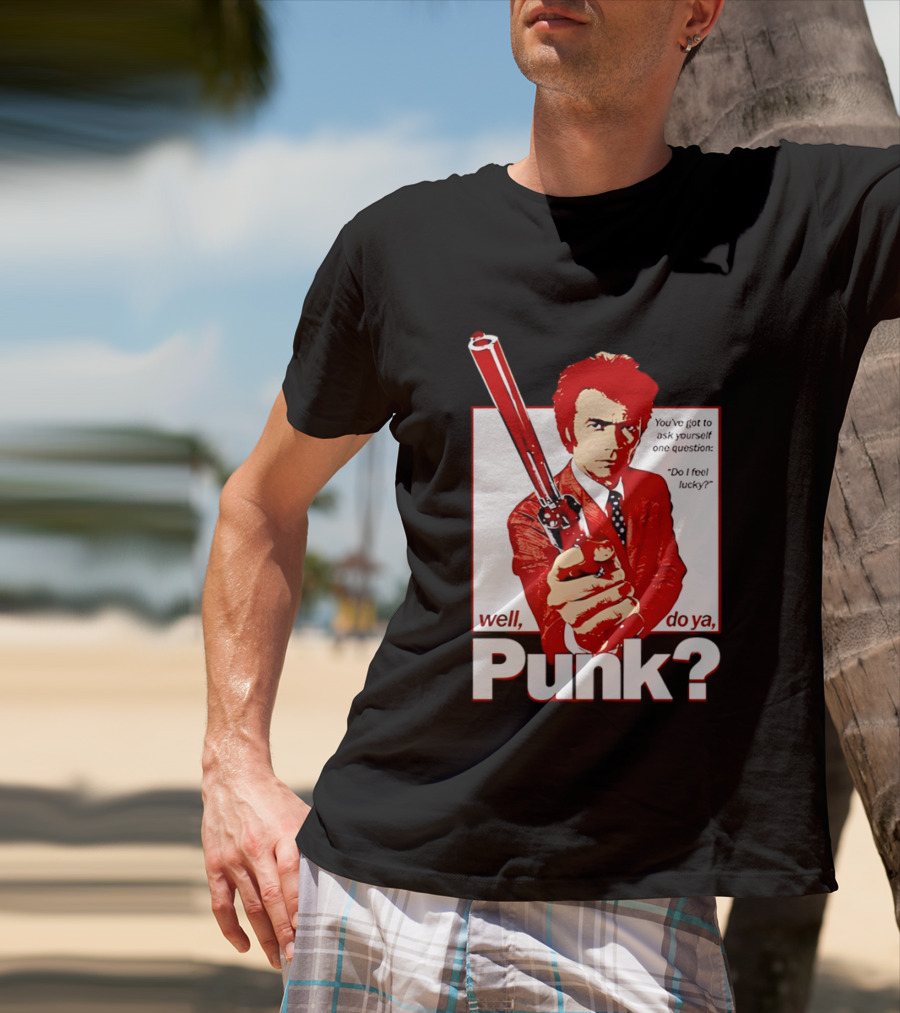 Well Do Ya Punk Do I Feel Lucky Clint Eastwood You've Got To Ask Yourself One Question T-Shirt