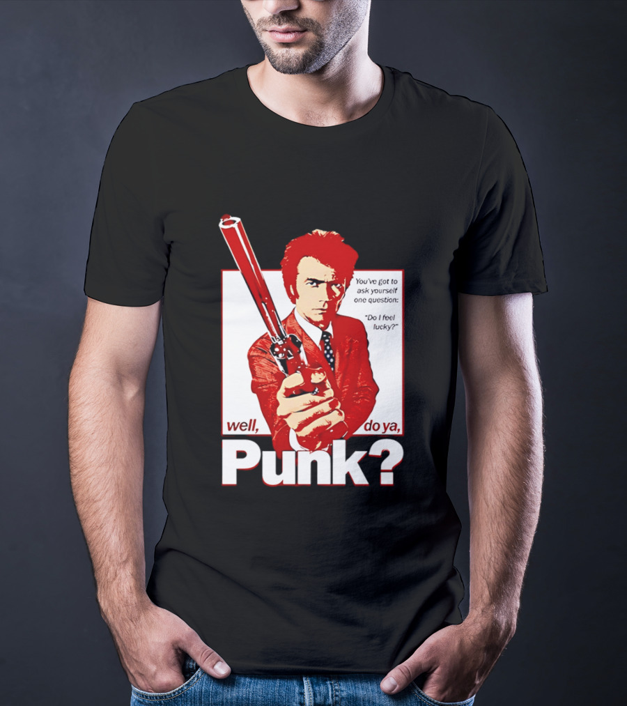 Well Do Ya Punk Do I Feel Lucky Clint Eastwood You've Got To Ask Yourself One Question T-Shirt