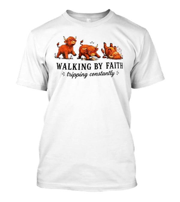 Walking By Faith Tripping Constantly Cartoon Highland Cows T-Shirt