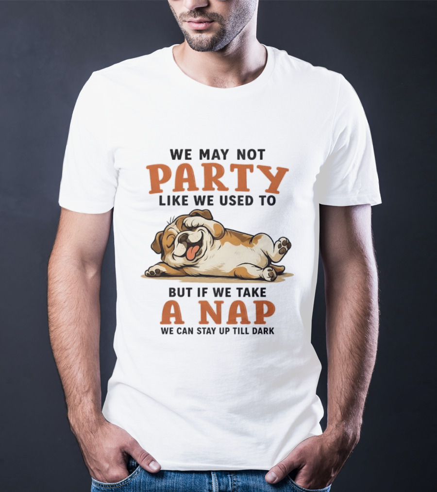 We May Not Party Like We Used To But If We Take A Nap We Can Stay Up Till Dark Cartoon Bulldog Lying Down T-Shirt
