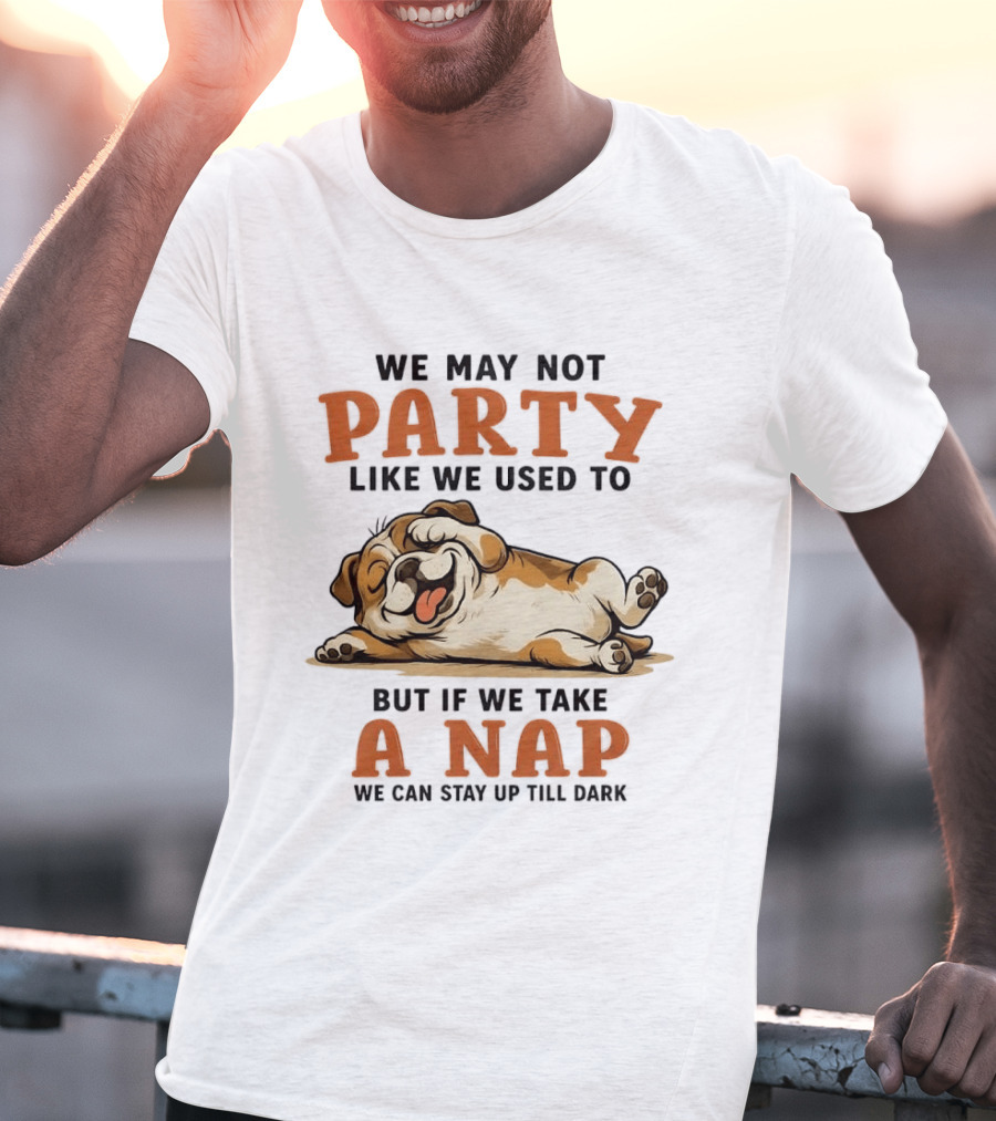 We May Not Party Like We Used To But If We Take A Nap We Can Stay Up Till Dark Cartoon Bulldog Lying Down T-Shirt