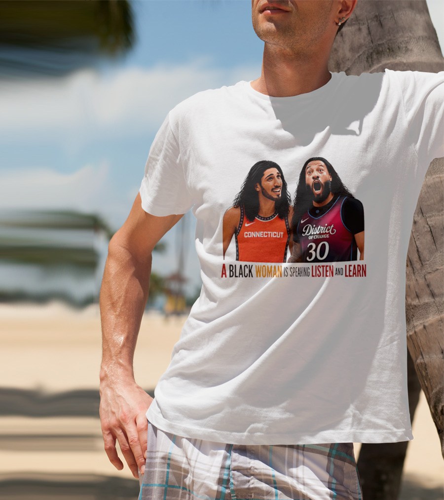 District Of Change Basketball Players Connecticut A Black Woman Is Speaking Listen And Learn T-Shirt