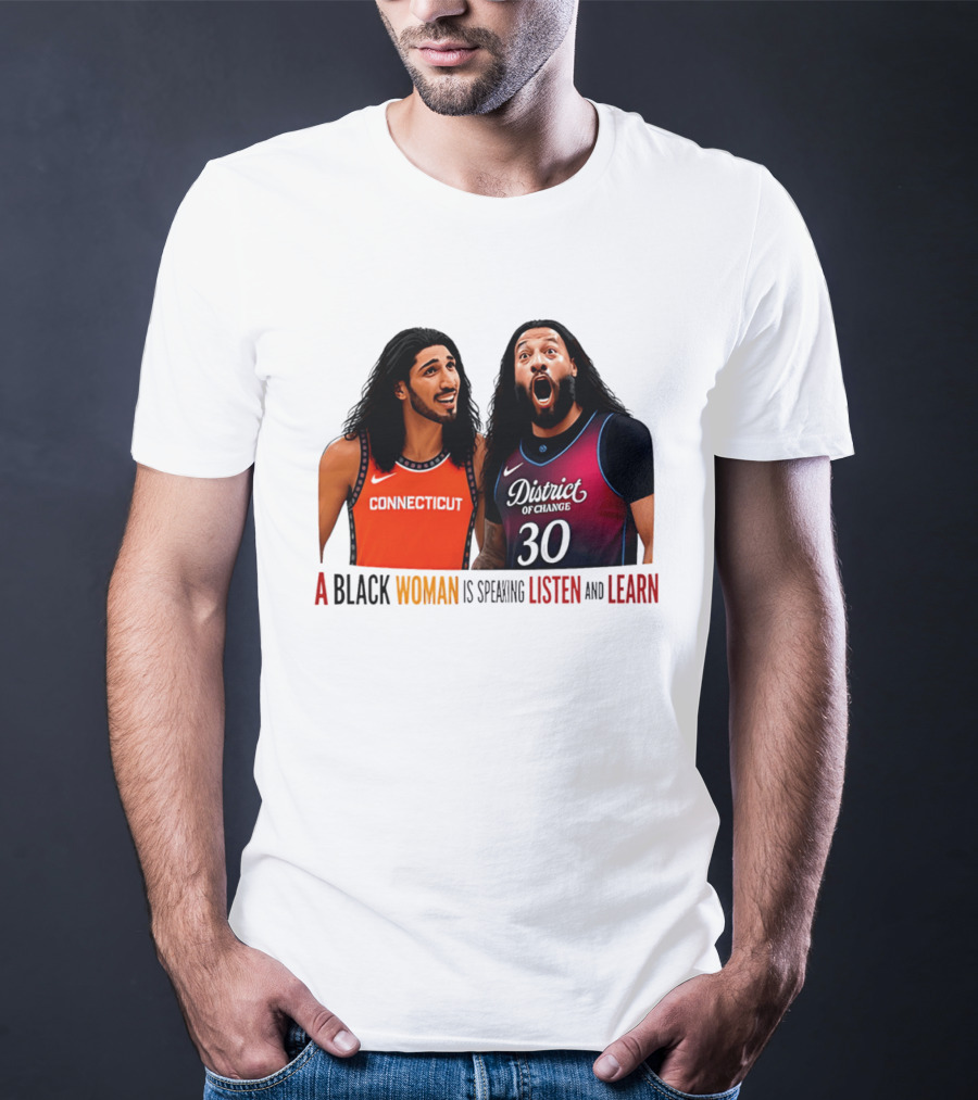 District Of Change Basketball Players Connecticut A Black Woman Is Speaking Listen And Learn T-Shirt