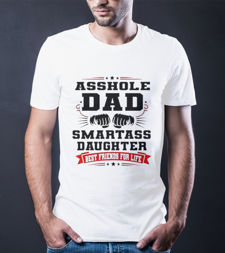 Asshole Dad Smartass Daughter Best Friends For Life Fist Bump Red Banner Stars T-Shirt