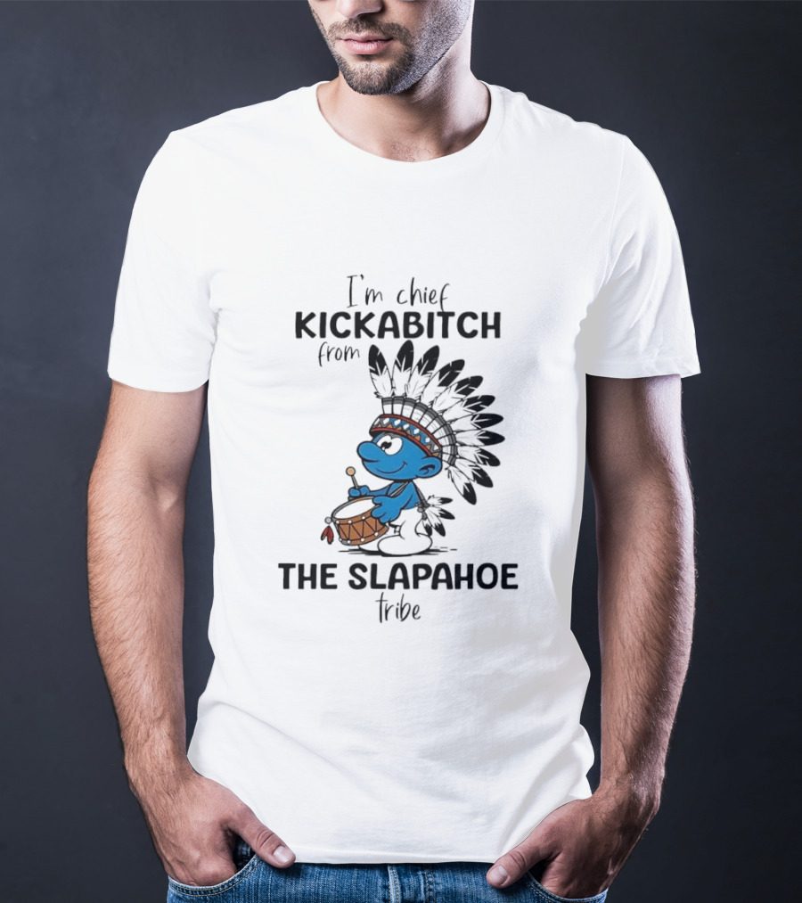 I'm Chief Kickabitch From The Slapahoe Tribe Cartoon Smurf Native American Headdress Drum T-Shirt
