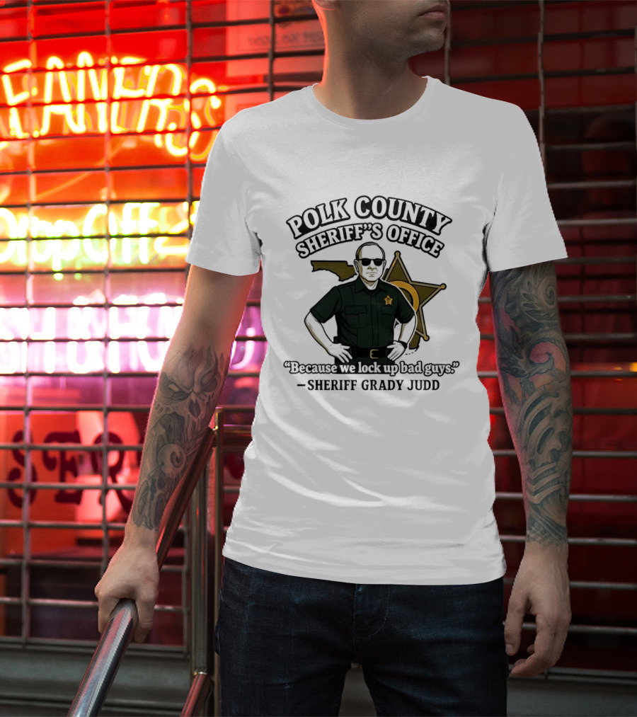 Polk County Sheriff's Office Sheriff Grady Judd Cartoon "Because We Lock Up Bad Guys T-Shirt