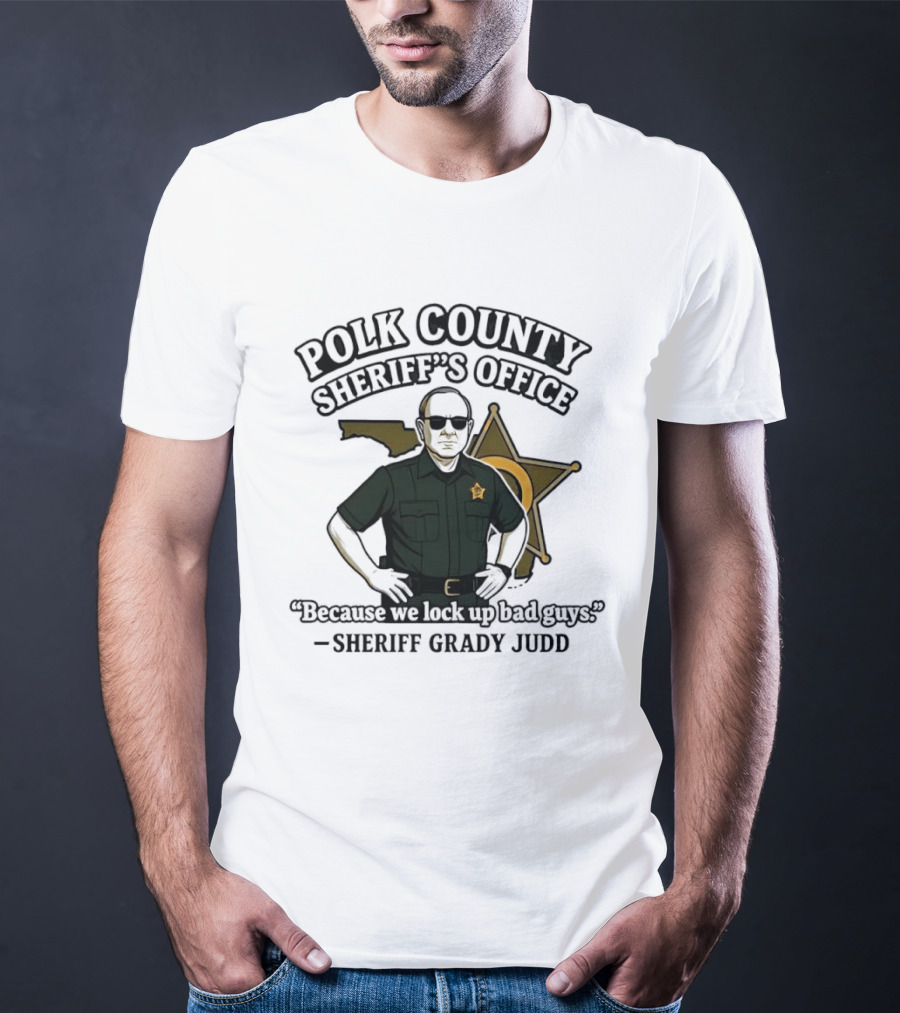 Polk County Sheriff's Office Sheriff Grady Judd Cartoon "Because We Lock Up Bad Guys T-Shirt