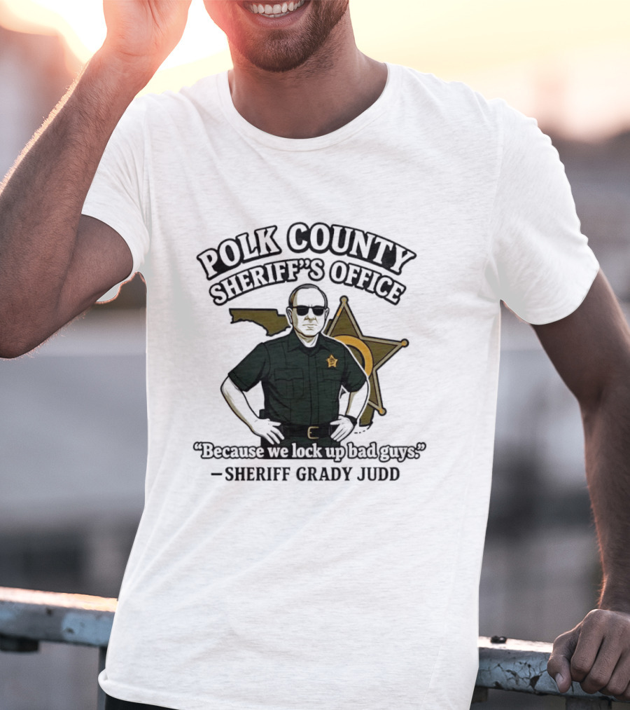 Polk County Sheriff's Office Sheriff Grady Judd Cartoon "Because We Lock Up Bad Guys T-Shirt