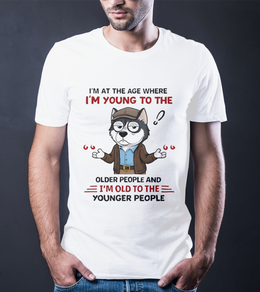I'm At The Age Where I'm Young To The Older People And I'm Old To The Younger People Cartoon Husky Shrugging T-Shirt