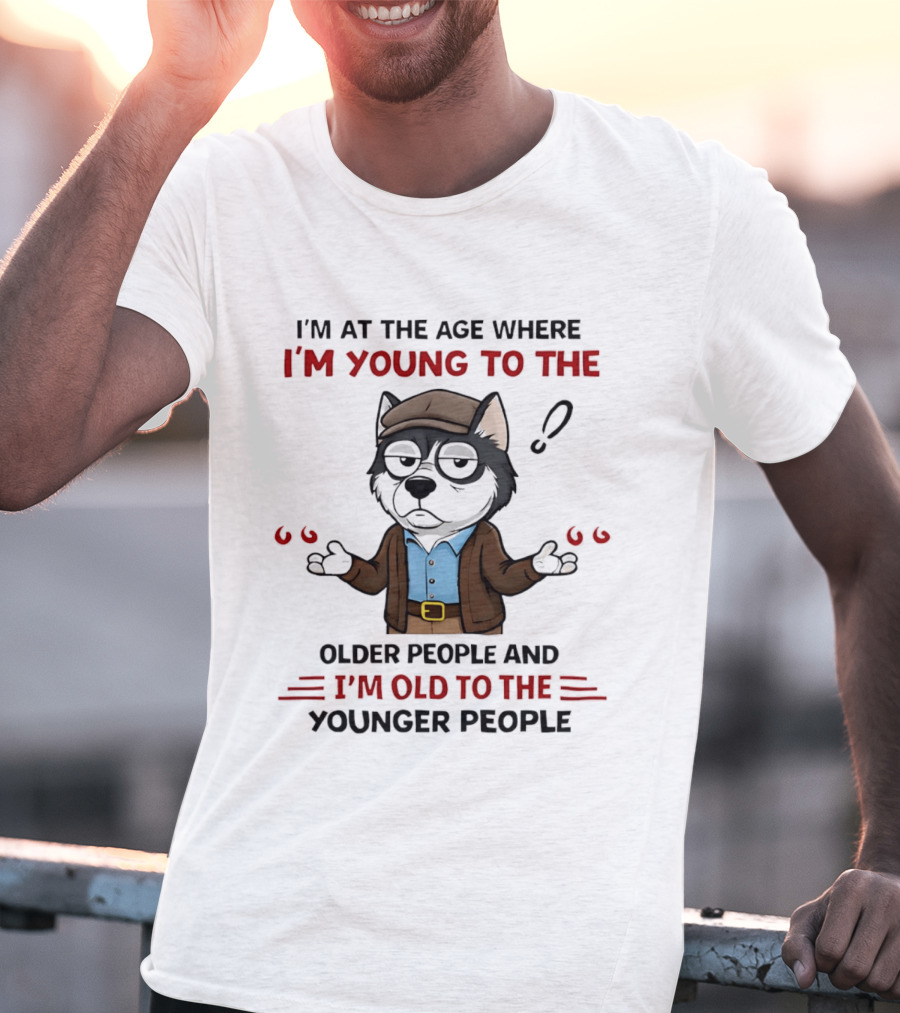 I'm At The Age Where I'm Young To The Older People And I'm Old To The Younger People Cartoon Husky Shrugging T-Shirt