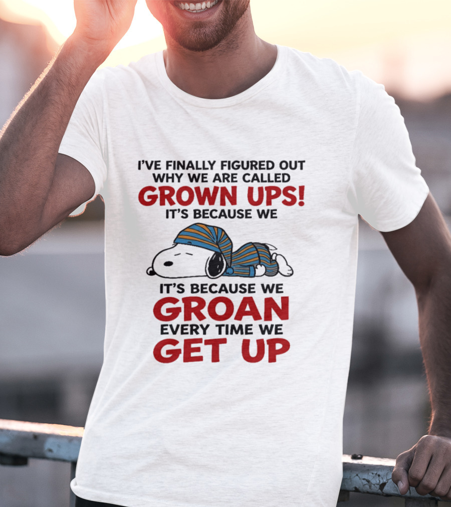 Snoopy Peanuts I've Finally Figured Out Why We Are Called Grown Ups Groan Every Time We Get Up T-Shirt