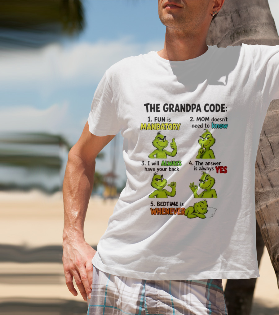 The Grandpa Code Fun Is Mandatory Mom Doesn't Need To Know Always Have Your Back Bedtime Whenever Grinch Poses T-Shirt