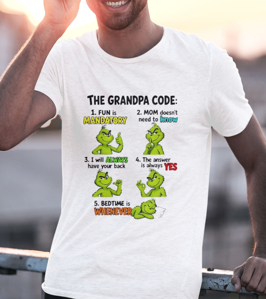The Grandpa Code Fun Is Mandatory Mom Doesn't Need To Know Always Have Your Back Bedtime Whenever Grinch Poses T-Shirt