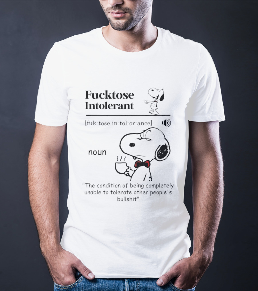 Fucktose Intolerant Definition Angry Snoopy Drinking Coffee Noun Unable To Tolerate Other People's Bullshit T-Shirt