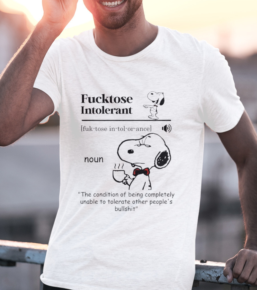 Fucktose Intolerant Definition Angry Snoopy Drinking Coffee Noun Unable To Tolerate Other People's Bullshit T-Shirt
