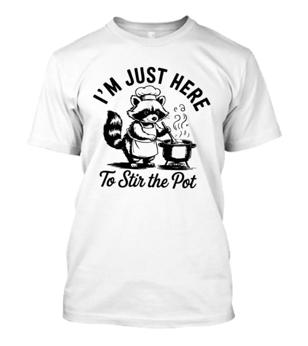 I'm Just Here To Stir The Pot Cartoon Raccoon Chef Cooking Stew T-Shirt