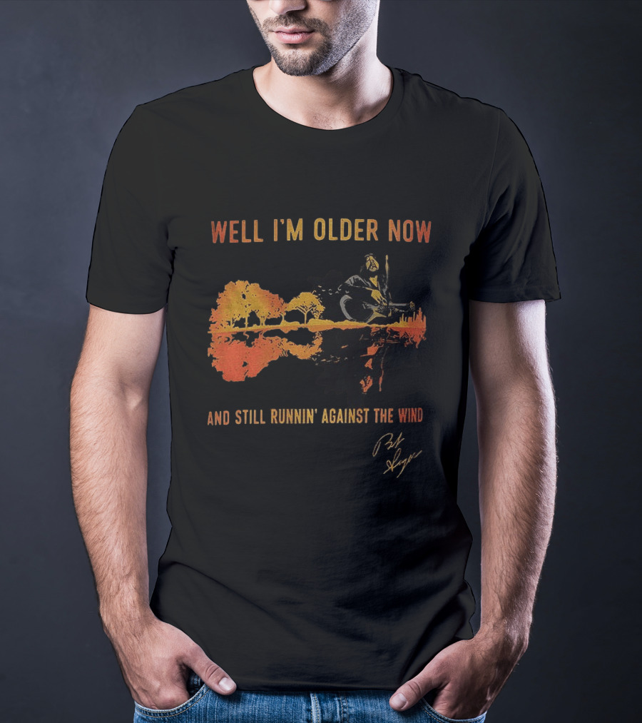 Well I'm Older Now And Still Runnin' Against The Wind T-Shirt