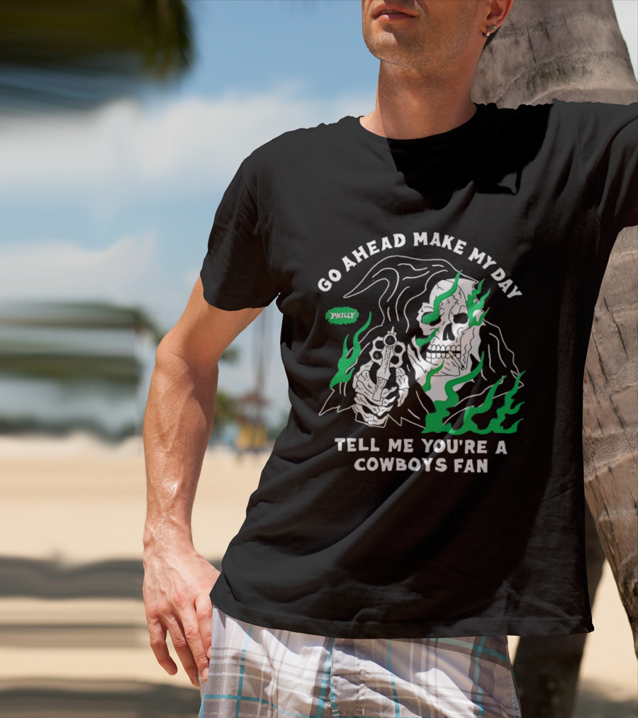 Go Ahead Make My Day Tell Me You're A Cowboys Fan Philly Skull T-Shirt