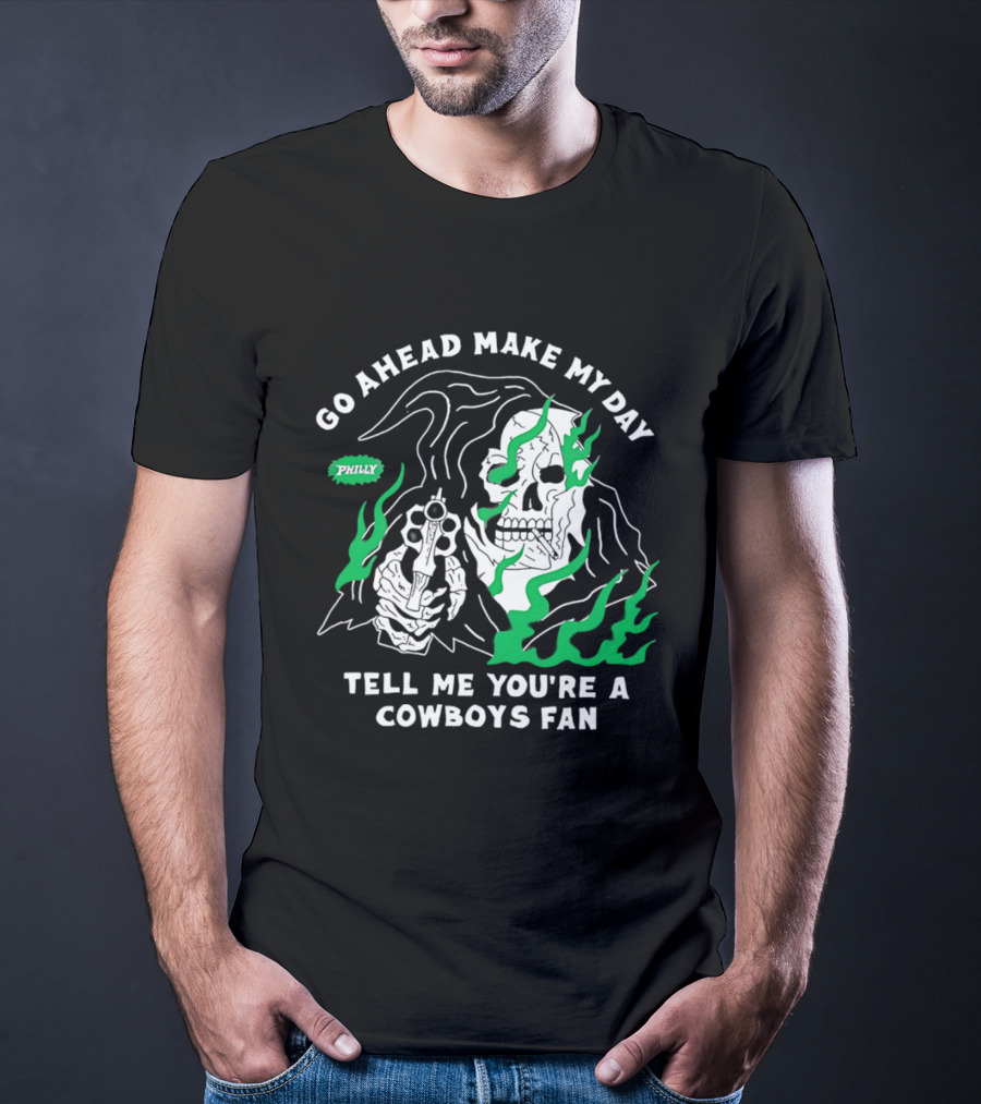 Go Ahead Make My Day Tell Me You're A Cowboys Fan Philly Skull T-Shirt
