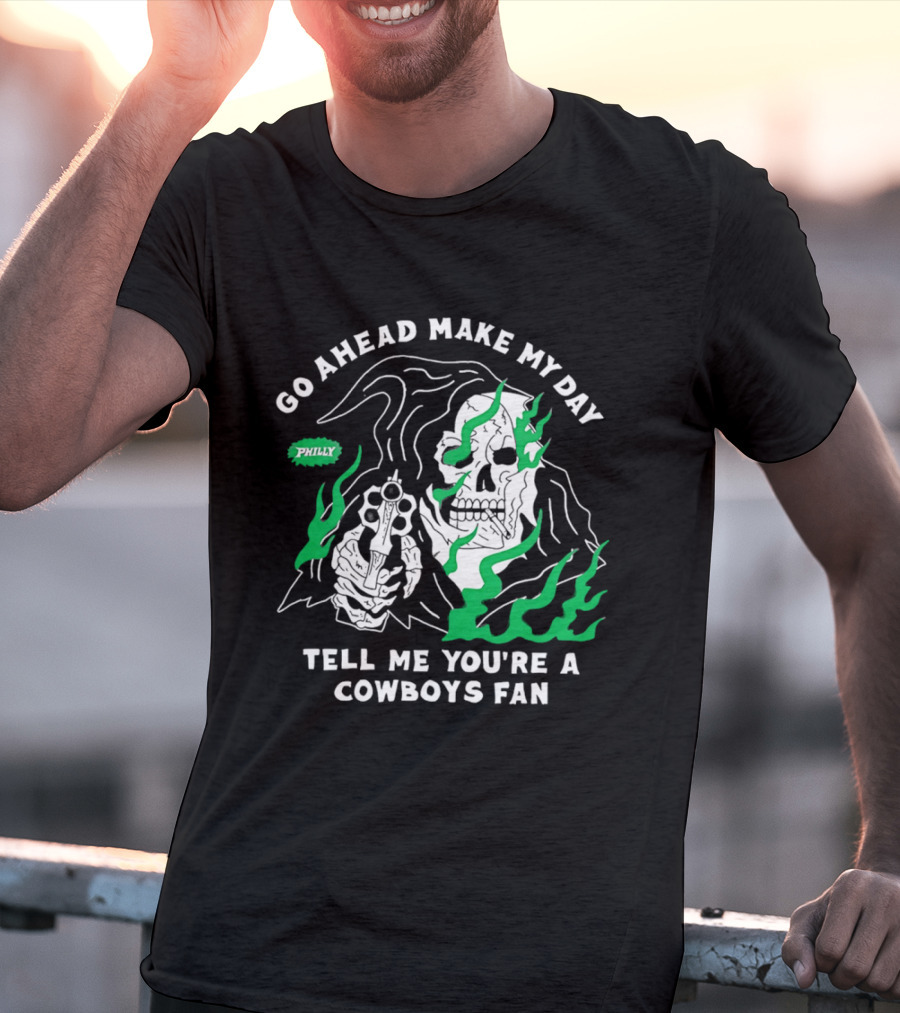 Go Ahead Make My Day Tell Me You're A Cowboys Fan Philly Skull T-Shirt