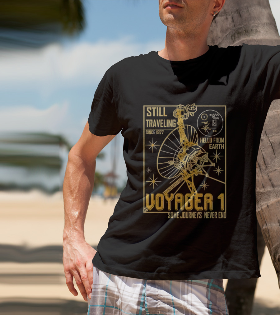 Still Traveling Since 1977 Voyager 1 Hello From Earth Some Journeys Never End Space Probe T-Shirt