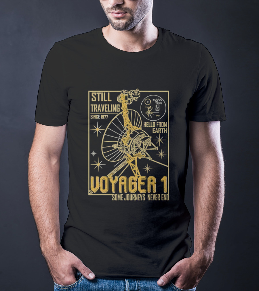 Still Traveling Since 1977 Voyager 1 Hello From Earth Some Journeys Never End Space Probe T-Shirt
