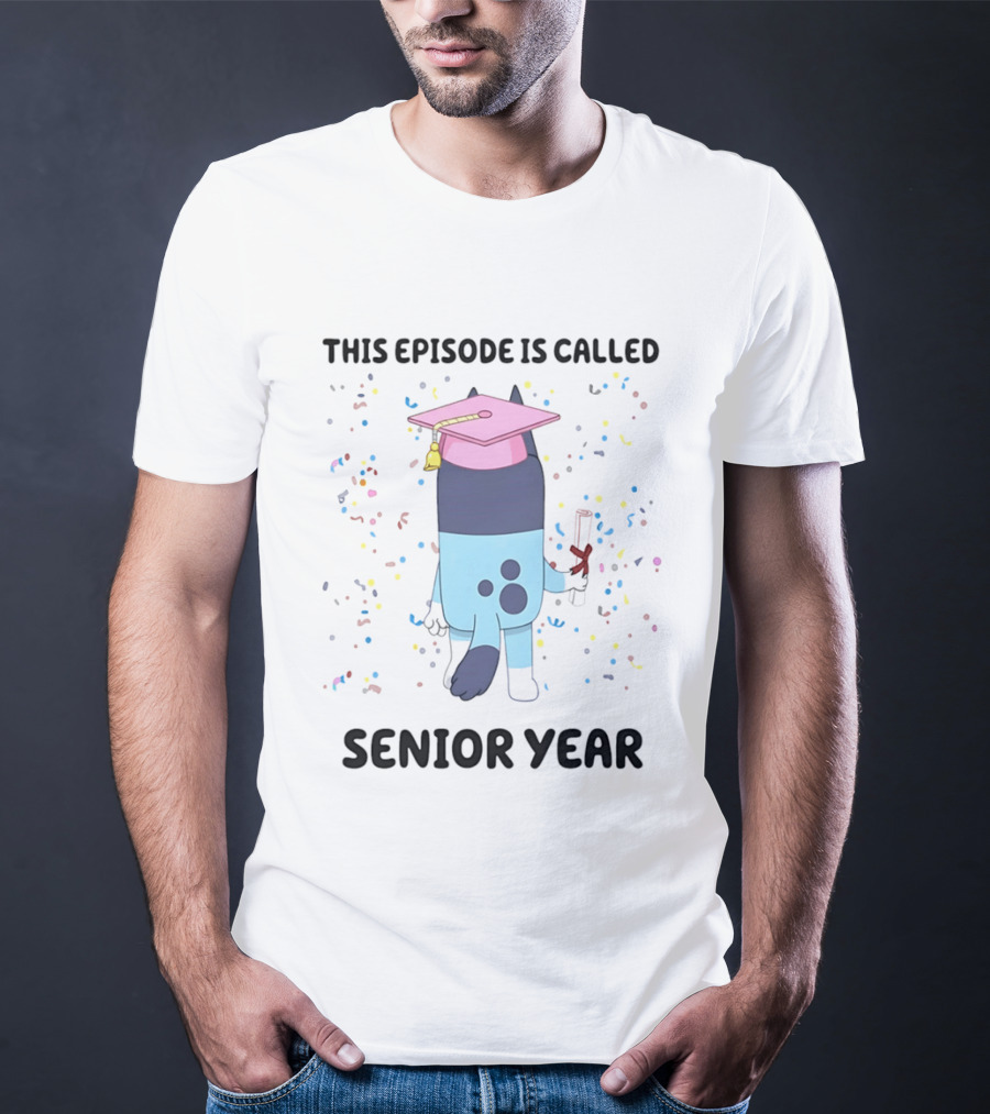 This Episode Is Called Senior Year Bluey Graduation Celebration T-Shirt