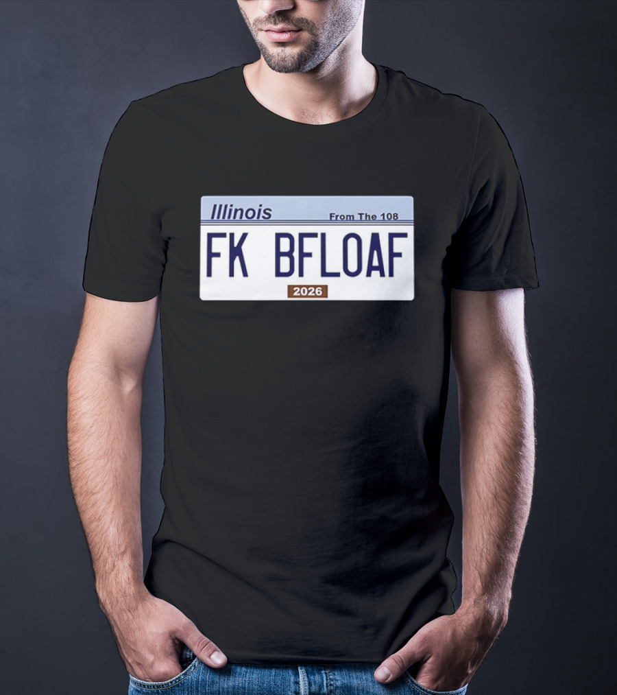 Illinois License Plate FK BFLOAF 2026 From The 108 T-Shirt