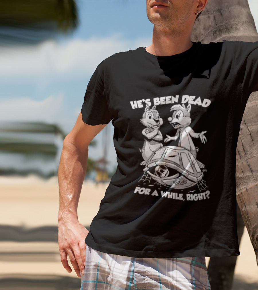 He's Been Dead For A While Right Chip And Dale Retro Humor Classic Characters T-Shirt