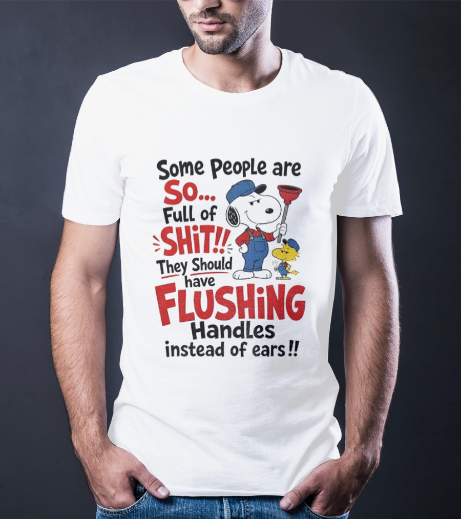 Snoopy Woodstock Plumber Some People Are So Full Of Shit They Should Have Flushing Handles Instead Of Ears T-Shirt