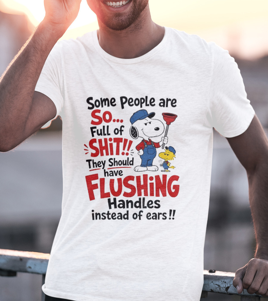 Snoopy Woodstock Plumber Some People Are So Full Of Shit They Should Have Flushing Handles Instead Of Ears T-Shirt