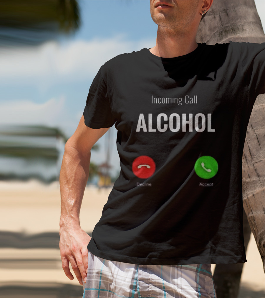 Incoming Call Alcohol Humor Accept Or Decline T-Shirt