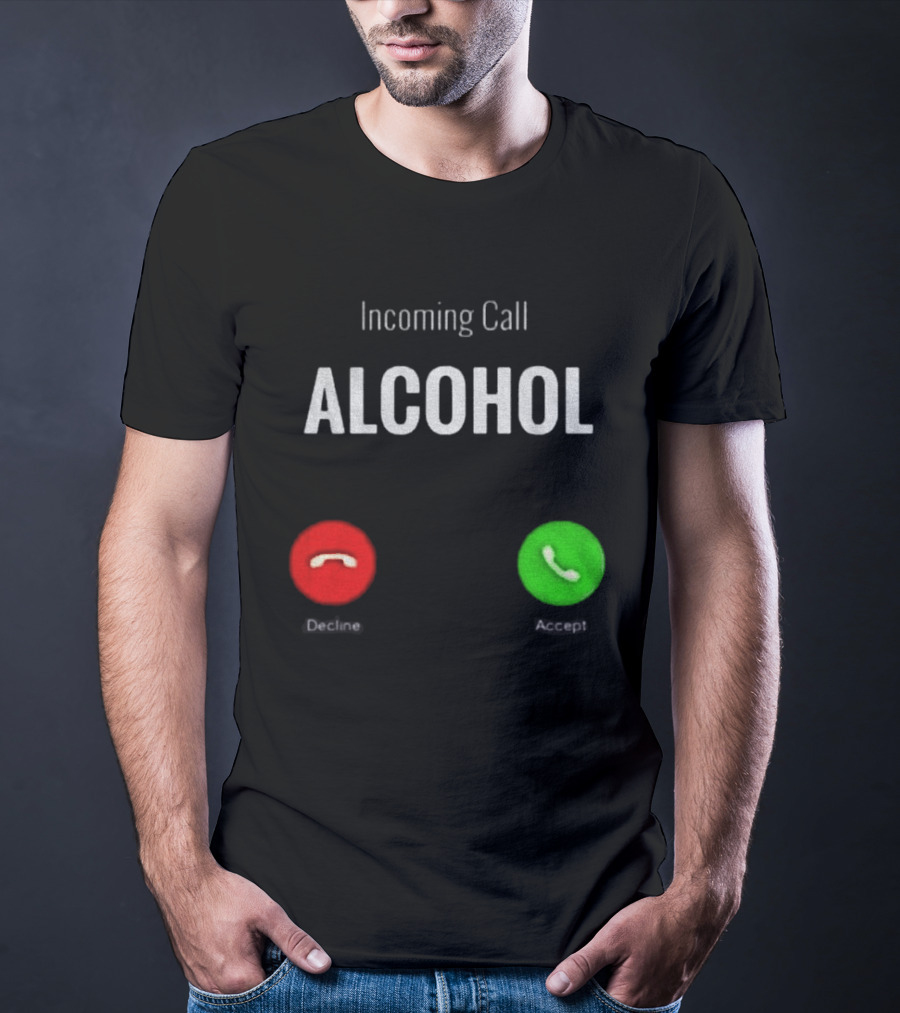 Incoming Call Alcohol Humor Accept Or Decline T-Shirt