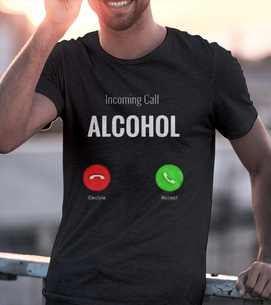 Incoming Call Alcohol Humor Accept Or Decline T-Shirt