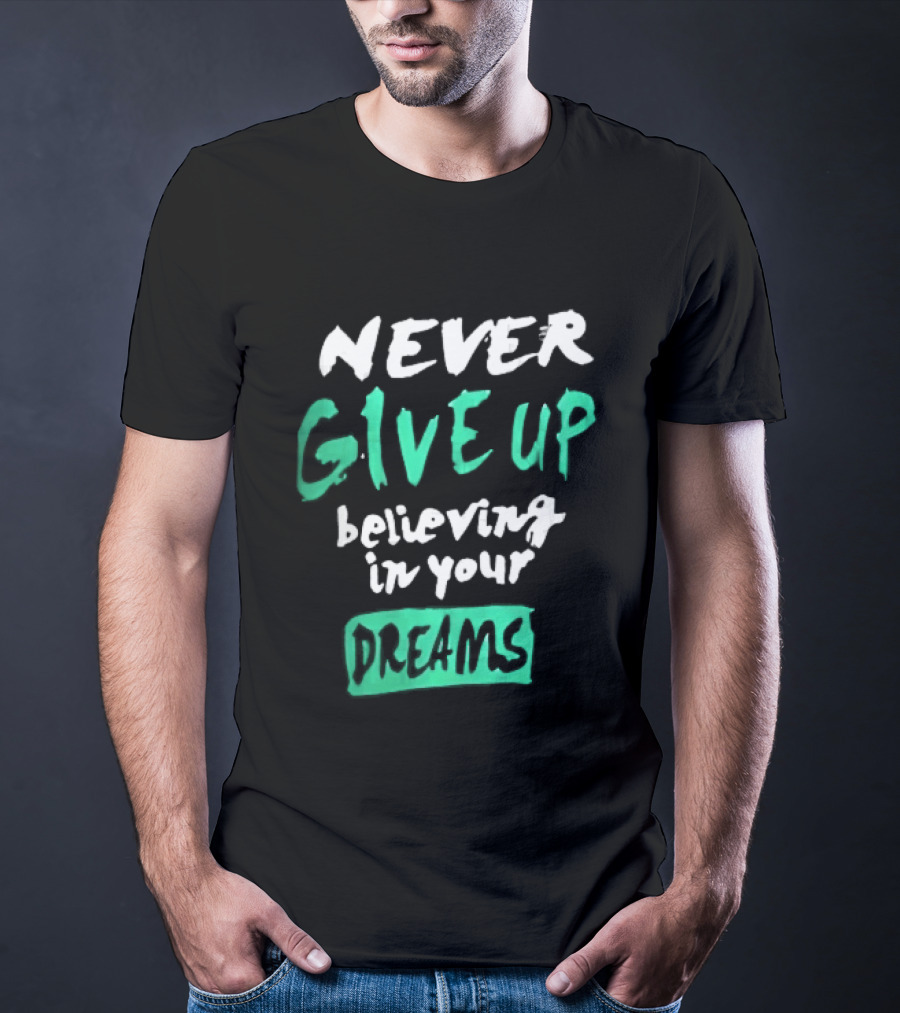 Never Give Up Believing In Your Dreams Teal Green White Painted Brush Lettering T-Shirt