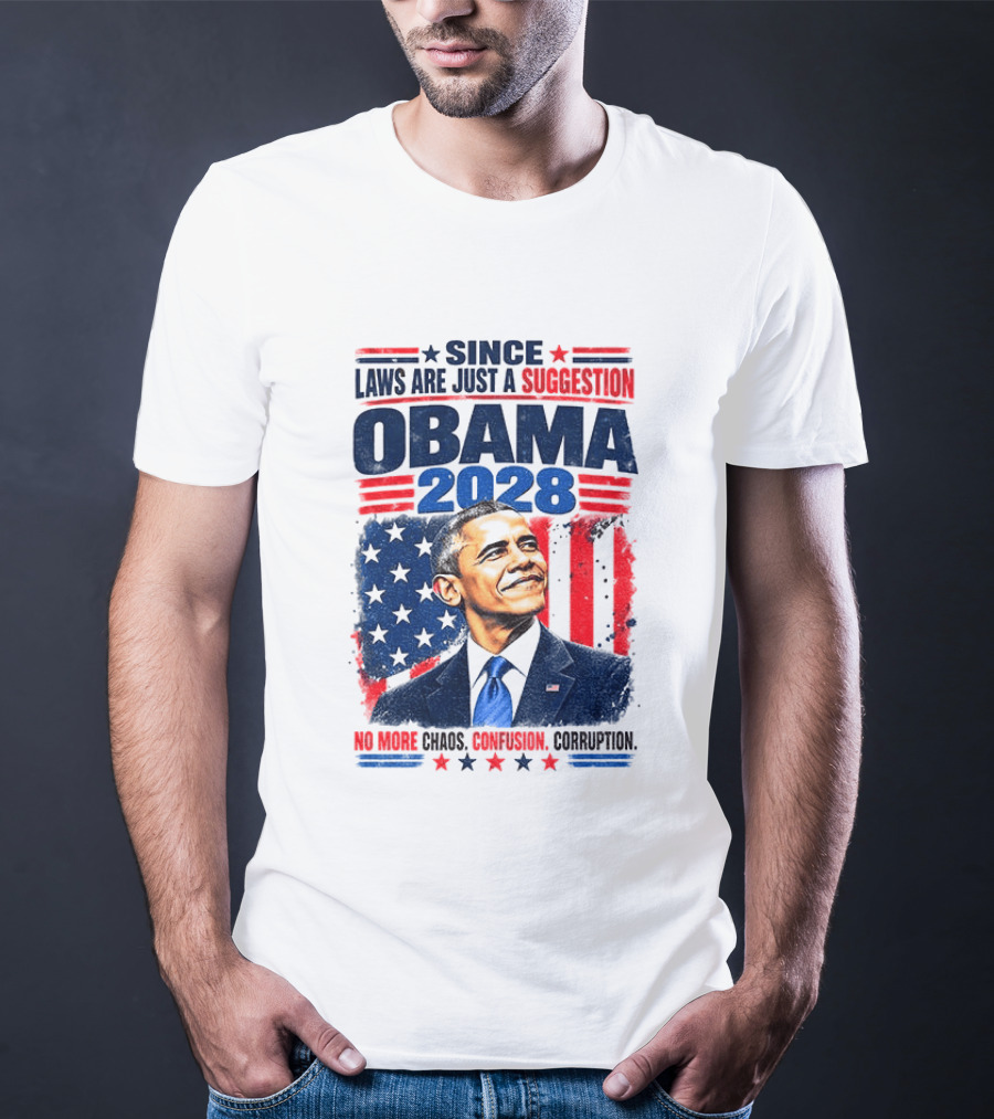 Barack Obama 2028 Since Laws Are Just A Suggestion No More Chaos Corruption T-Shirt